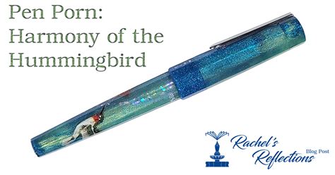 Pen Porn Harmony Of The Hummingbird Rachels Reflections