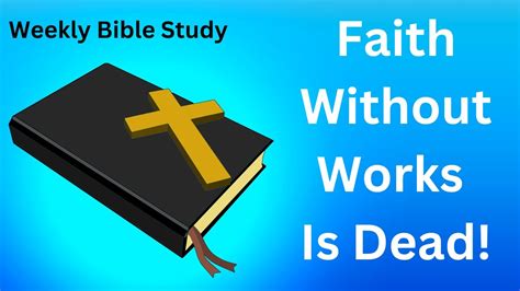 Faith Without Works Is Dead Bible Study Shining The Light Ministries