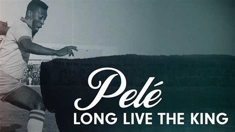 Pelé Long Live The King Documentaire Où Regarder Tv Replay Streaming