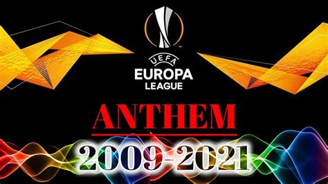 Uefa Europa League The Anthems 2009 2021 Uefa Europa League Anthem