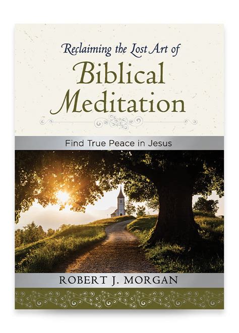 Reclaiming the Lost Art of Biblical Meditation - RobertJMorgan.com