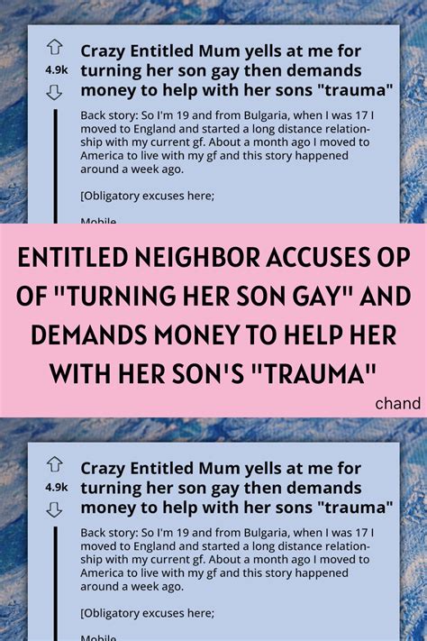 Entitled Neighbor Accuses Op Of Turning Her Son Gay And Demands Money To Help Her With Her Son S