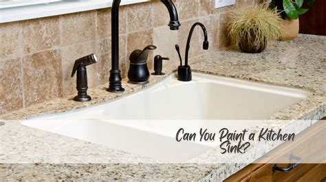 Can You Paint A Kitchen Sink A Comprehensive Guide