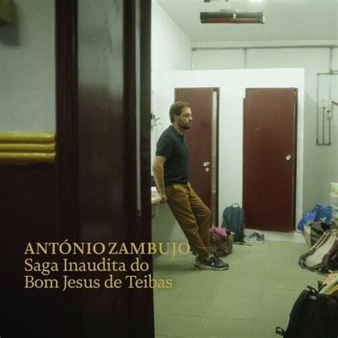 António Zambujo Saga Inaudita Do Bom Jesus De Teibas Lyrics Genius