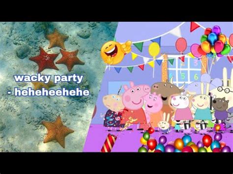 Wacky Party Heheheehehe Edited Peppa Pig Episode YouTube