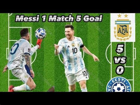 Messi Scored Goals Alone Against Estonia Argentina Vs Estonia