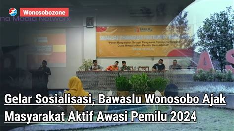 Gelar Sosialisasi Bawaslu Wonosobo Ajak Masyarakat Aktif Awasi Pemilu