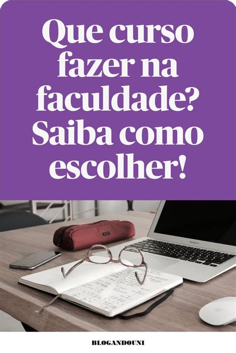 Que Curso Fazer Na Faculdade Dicas Valiosas Sobre Como Escolher O