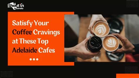 Ppt Satisfy Your Coffee Cravings At These Top Adelaide Cafes