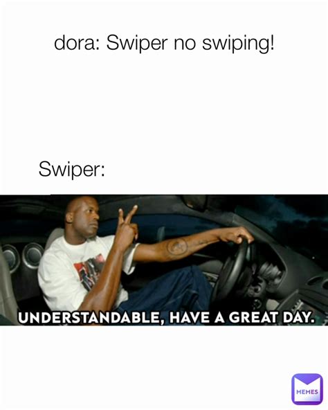 Swiper: dora: Swiper no swiping! | @memane | Memes