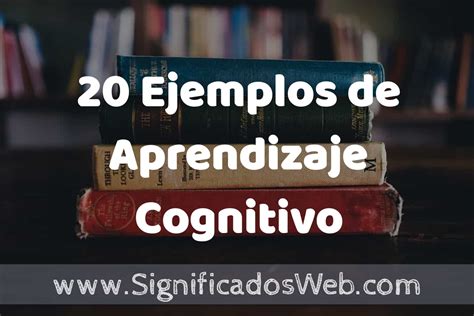 20 Ejemplos de Aprendizaje Cognitivo Tipos Definición y Análisis