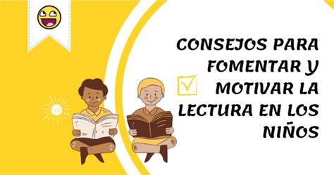 CONSEJOS PARA FOMENTAR Y MOTIVAR LA LECTURA EN LOS NIÑOS