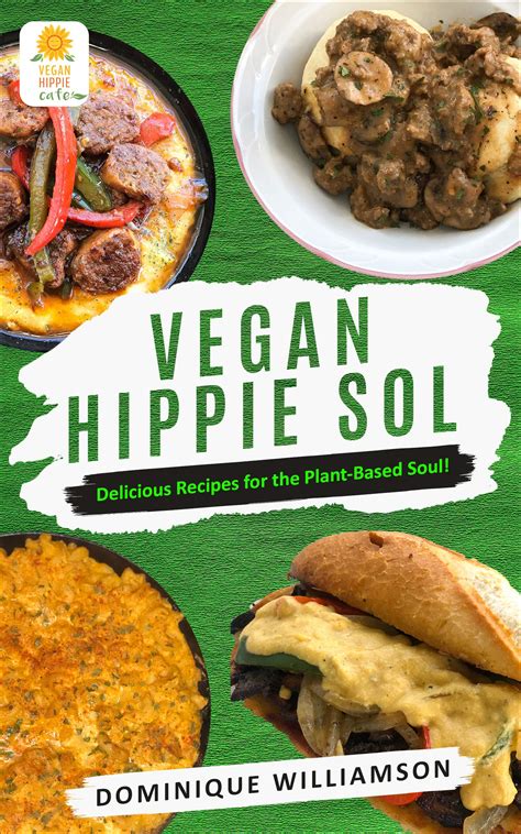 Vegan Hippie Sol Delicious Recipes For The Plant Based Soul By