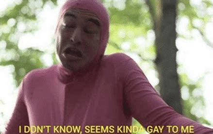 Meme Generator I Dont Know Seems Kinda Gay To Me Newfa Stuff