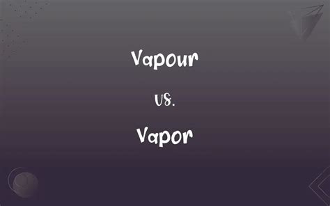 Vapour Vs Vapor Whats The Difference