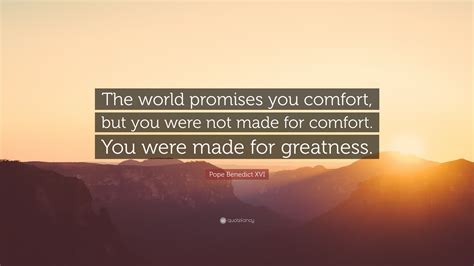 Pope Benedict XVI Quote: “The world promises you comfort, but you were