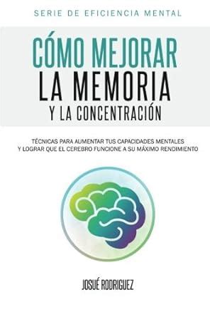 C Mo Mejorar La Memoria Y La Concentraci N T Cnicas Para Aumentar