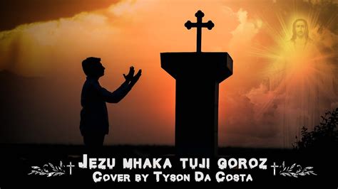 Jezu Mhaka Tuji Goroz Cover By Tyson Da Costa Konkani Hymn Youtube