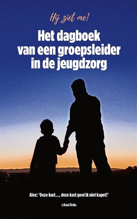 Het Dagboek Van Een Groepsleider In De Jeugdzorg Axel Dirks