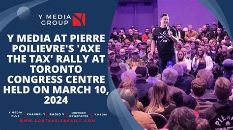 Y Media At Pierre Poilievre S Axe The Tax Rally At Toronto Congress Centre Held On March 10