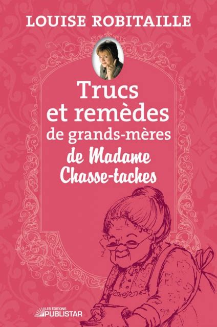 Trucs Et Rem Des De Grands M Res De Madame Chasse Taches Louise