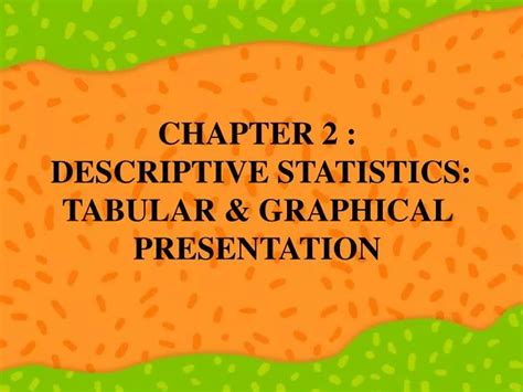 Ppt Chapter 2 Descriptive Statistics Tabular And Graphical Presentation Powerpoint