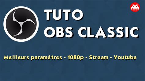 tuto obs classic les meilleurs reglages parametres sebyin