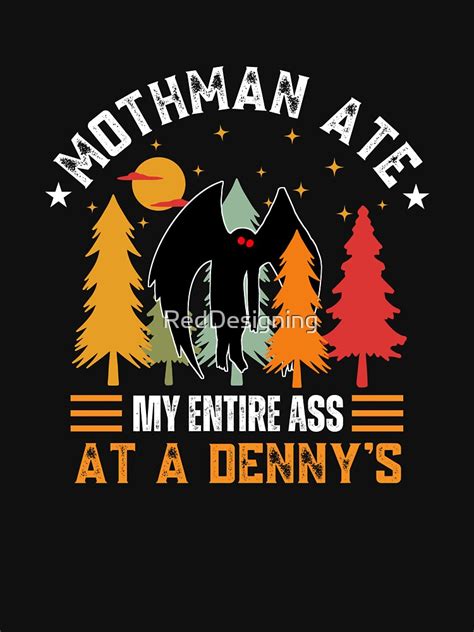 Mothman Ate My Entire Ass At A Denny S Scary Cryptid Creature T Shirt For Sale By