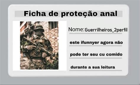 Ficha De Prote O Anal Nome Guerrilheiros Perfil Este Ifunnyer Agora N O Pode Ter Seu Cu