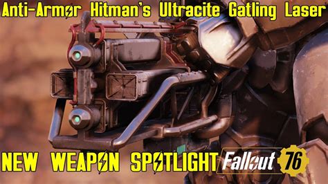 Fallout 76 New Weapon Spotlights Anti Armor Hitman S Ultracite Gatling Laser Youtube