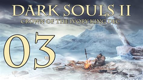 Dark Souls 2 Crown Of The Ivory King Walkthrough Part 3 Aava The