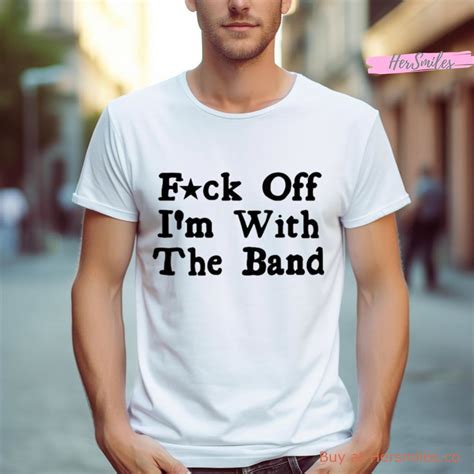 Fuck Off With The Band Shirt Hersmiles