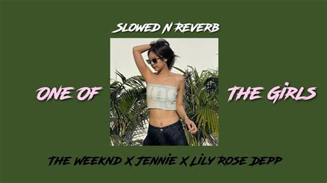 The Weeknd X Jennie X Lily Rose Depp One Of The Girls Slowed N Reverb 😌🎧 ️ Youtube