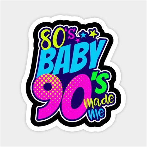 Born In 90s Shirt 80s Baby 90s Made Me T Born In 90s Magnet