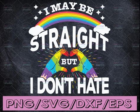 I May Be Straight But I Don T Hate Svg Rainbow Svg Pride Svg