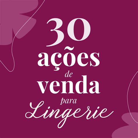 Ações de Venda para Lingerie Guia Prático Venda Mais Lingerie Hotmart