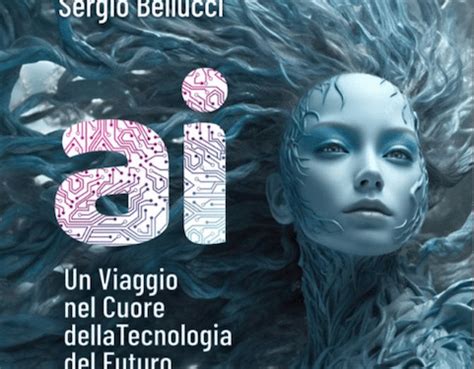 AI Un Viaggio Nel Cuore Della Tecnologia Del Futuro Di Sergio