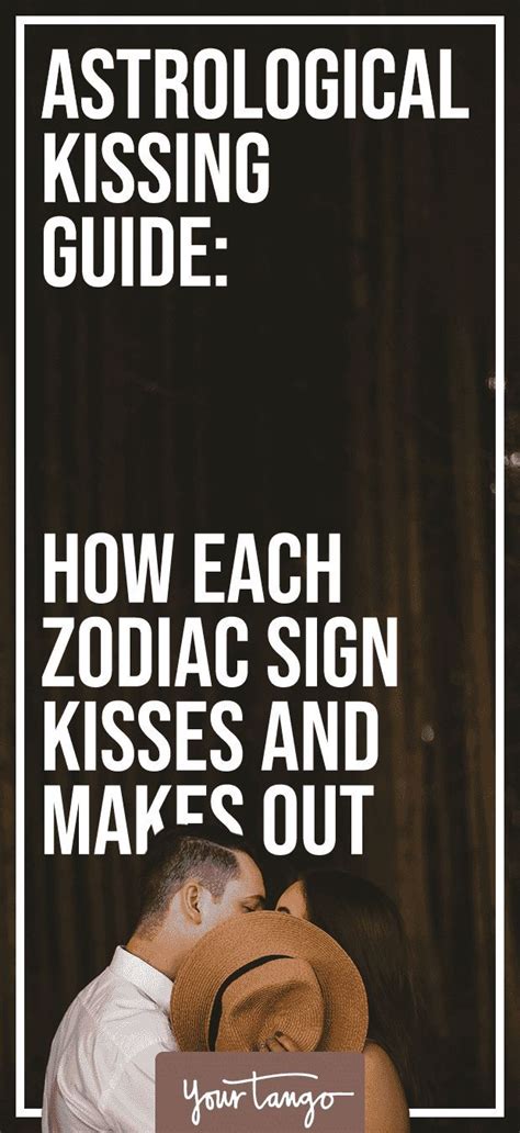 How To Kiss Each Zodiac Sign So You Ll Be Their Last First Kiss Per Astrology Artofit