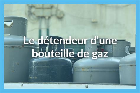 Comment Bien Choisir Un D Tendeur Pour Une Bouteille De Gaz