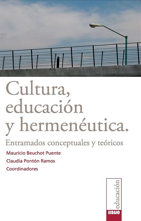 Cultura Educación Y Hermenéutica Entramados Conceptuales Y Teóricos