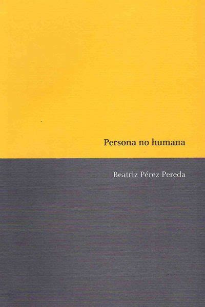 Cuatro poemas de Persona no humana de Beatriz Pérez Pereda Un libro