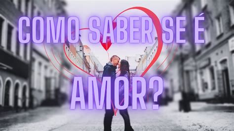 O Que O Amor Como Saber Se Eu Amo Algu M Como O Comportamento De