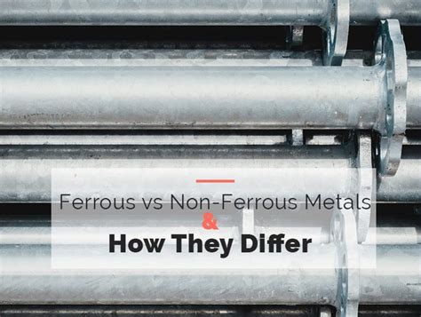 Ferrous Vs Non Ferrous Metals And How They Differ Welding Insider