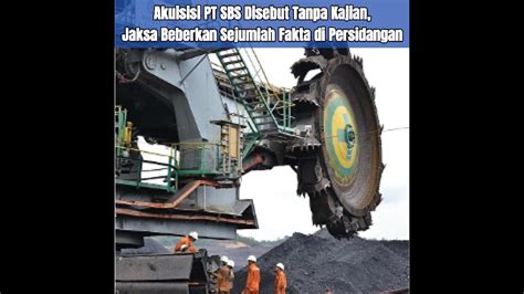 Akuisisi PT SBS Disebut Tanpa Kajian Jaksa Beberkan Sejumlah Fakta Di