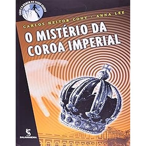 O Misterio Da Coroa Imperial - O mistério da coroa imperial autor Carlos Heitor Cony e Anna Lee ...