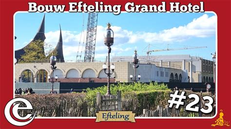 Efteling Bouwupdate Grand Hotel 23 YouTube