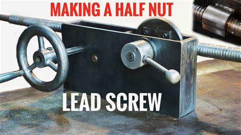 Making A Half Nut Lead Screw For Homemade Lathe YouTube