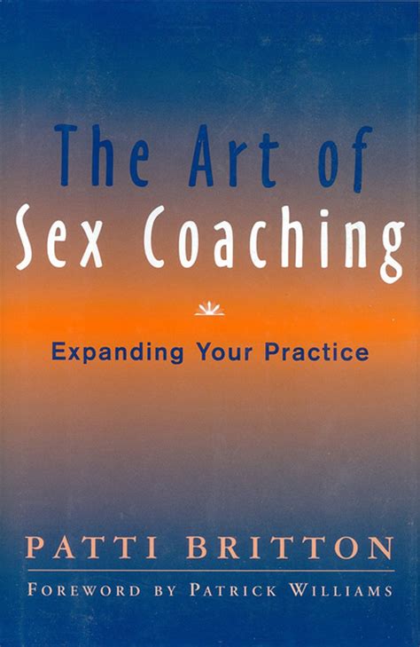 The Art Of Sex Coaching Expanding Your Practice Ebook By Patti Britton Epub Rakuten Kobo