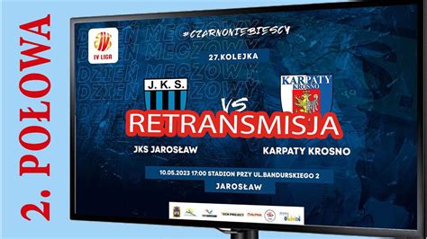 2023 05 10 Retransmisja 2Połowa JKS Jarosław KS KARPATY