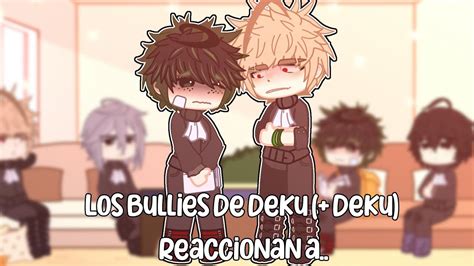 Los Bullies De Deku Reaccionan A Deku Bkdk Gachaclub Reaction